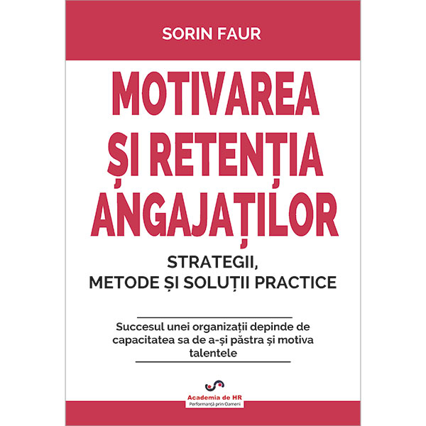 Motivarea și retenția angajaților. Strategii, metode și soluții practice