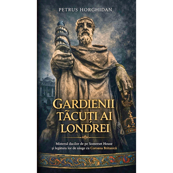 Gardienii Tăcuți ai Londrei – Nobilii Daci de la Somerset House